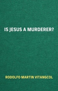  Rodolfo Martin Vitangcol - Is Jesus a Murderer?.