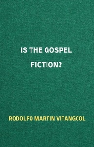 Ebook allemand téléchargement gratuit Is the Gospel Fiction? 9798215904411 par Rodolfo Martin Vitangcol (Litterature Francaise)