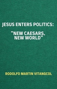  Rodolfo Martin Vitangcol - Jesus Enters Politics:  “New Caesars, New World”.
