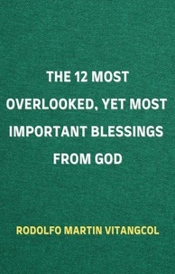 Télécharger les ebooks google pdf The 12 Most Overlooked, Yet Most Important Blessings from God