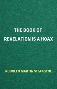  Rodolfo Martin Vitangcol - The Book of Revelation is a Hoax.