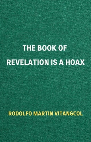  Rodolfo Martin Vitangcol - The Book of Revelation is a Hoax.