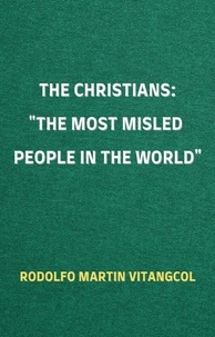  Rodolfo Martin Vitangcol - The Christians: The Most Misled People in the World.
