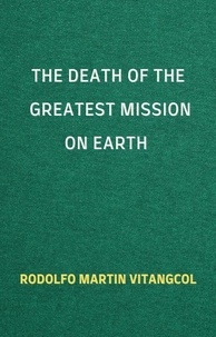  Rodolfo Martin Vitangcol - The Death of the Greatest Mission on Earth.