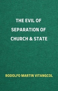  Rodolfo Martin Vitangcol - The Evil of Separation of Church &amp; State.