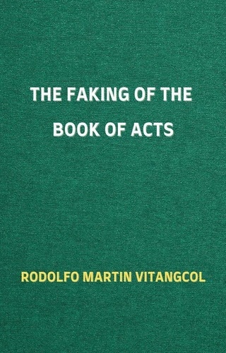  Rodolfo Martin Vitangcol - The Faking of the Book of Acts.