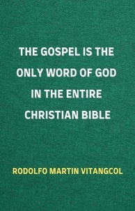 Mobi ebook téléchargements gratuits The Gospel is the Only Word of God in the Entire Christian Bible