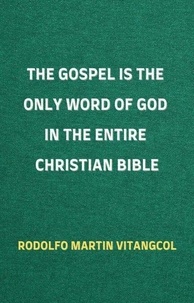 Mobi ebook téléchargements gratuits The Gospel is the Only Word of God in the Entire Christian Bible