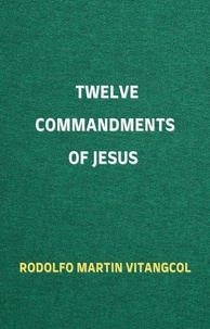 Téléchargement gratuit de livres électroniques pour mobile Twelve Commandments of Jesus MOBI 9798215409367 par Rodolfo Martin Vitangcol (French Edition)