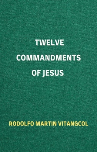  Rodolfo Martin Vitangcol - Twelve Commandments of Jesus.