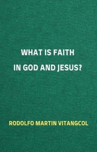 What is Faith in God and Jesus?