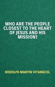  Rodolfo Martin Vitangcol - Who are the People Closest to the Heart of Jesus and His Mission?.