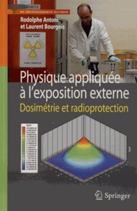 Rodolphe Antoni et Laurent Bourgois - Physique appliquée à l'exposition externe - Dosimétrie et radioprotection.