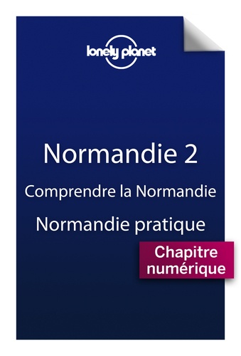 Normandie 2 - Comprendre la Normandie et Normandie pratique
