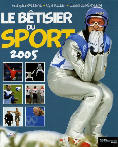 Rodolphe Baudeau et Cyril Toulet - Le bêtisier du sport 2005 - Les photos les plus drôles de l'histoire du sport.