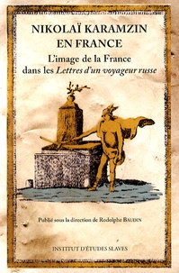 Rodolphe Baudin - Nikolaï Karamzin en France - L'image de la France dans les Lettres d'un voyageur russe.