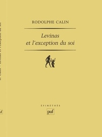 Rodolphe Calin - Levinas et l'exception du soi.