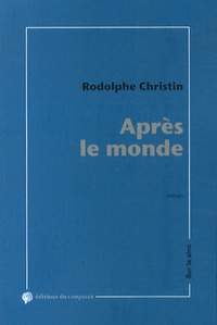 Rodolphe Christin - Après le monde - Chroniques de la fatigue générale.