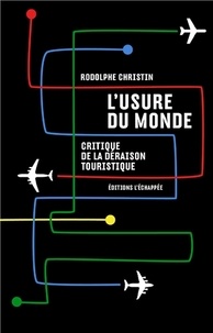 Rodolphe Christin - L'usure du monde - Critique de la déraison touristique.