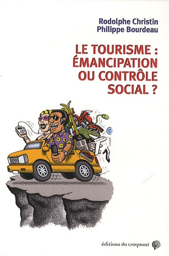 Rodolphe Christin et Philippe Bourdeau - Le tourisme : émancipation ou contrôle social ?.