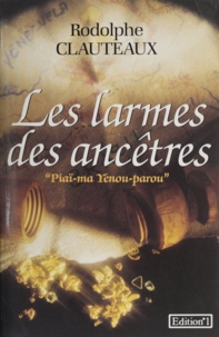 Rodolphe Clauteaux - Les Larmes des ancêtres.