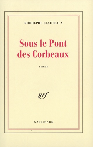 Rodolphe Clauteaux - Sous le pont des corbeaux.