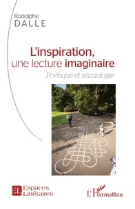 Rodolphe Dalle - L'inspiration, une lecture imaginaire - Poétique et sémiologie.