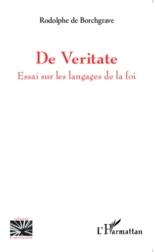 Rodolphe de Borchgrave - De veritate - Essai sur les langages de la foi.