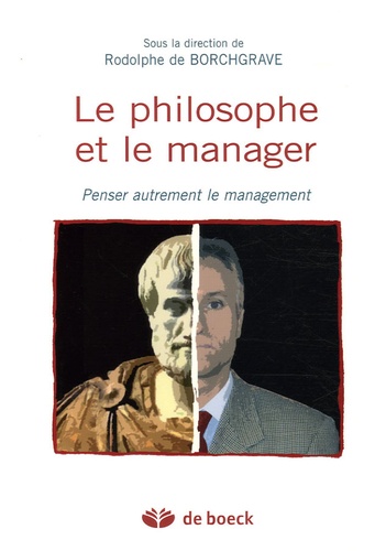 Rodolphe de Borchgrave - Le philosophe et le manager - Penser autrement le management.