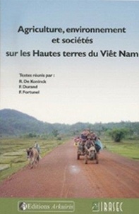 Rodolphe De Koninck et Frédéric Durand - Agriculture, environnement et sociétés sur les Hautes terres du Viêt Nam.