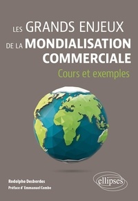 Rodolphe Desbordes - Les grands enjeux de la mondialisation commerciale - Cours et exemples.