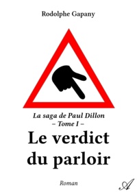 Rodolphe Gapany - Le verdict du parloir - La saga de Paul Dillon - Tome I.