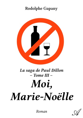 Rodolphe Gapany - Moi, Marie-Noëlle - La saga de Paul Dillon - Tome III.