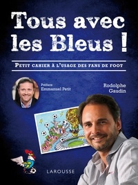 Rodolphe Gaudin - Tous avec les bleus ! - Petit cahier à l'usage des fans de foot.