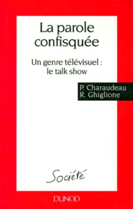 Rodolphe Ghiglione et Patrick Charaudeau - La Parole Confisquee. Un Genre Televisuel : Le Talk Show.