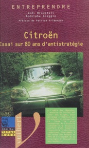 Rodolphe Greggio et Joël Broustail - Citroën - Essai sur 80 ans d'antistratégie.