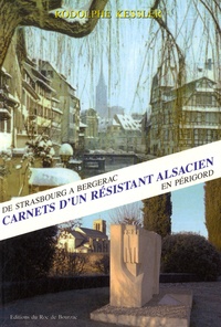 Rodolphe Kessler - Carnets d'un résistant alsacien en Périgord - De Strasbourg à Bergerac.