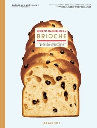 Rodolphe Landemaine - Le petit manuel de la brioche - Pour des goûters aussi bons que ceux du boulanger.