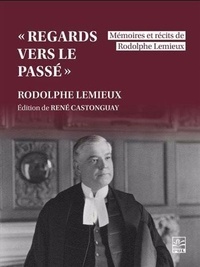 Rodolphe Lemieux - "Regards vers le passé" - Mémoires et récits de Rodolphe Lemieux.