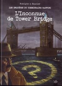  Rodolphe et Christian Maucler - Les enquêtes du commissaire Raffini  : L'inconnue de Tower Bridge.