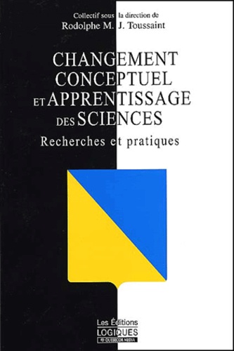 Rodolphe-M-J Toussaint et  Collectif - Changement Conceptuel Et Apprentissage Des Sciences. Recherches Et Pratiques.