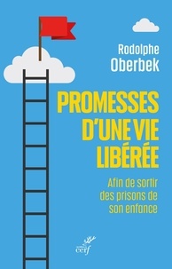 Rodolphe Oberbek - Promesses d'une vie libérée - Afin de sortir des prisons de son enfance.