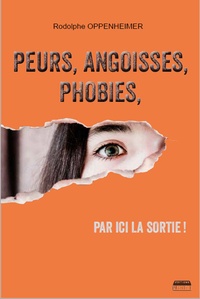 Rodolphe Oppenheimer - Peurs, angoisses, phobies, par ici la sortie !.