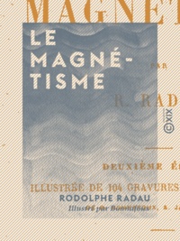 Rodolphe Radau et  Bonnafoux - Le Magnétisme.