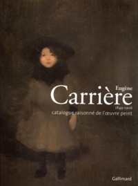 Rodolphe Rapetti et Véronique Nora-Milin - Eugène Carrière 1849-1906 - Catalogue raisonné de l'oeuvre peint. 1 DVD