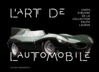 Rodolphe Rapetti - L'art de l'automobile - Chefs-d'oeuvre de la collection Ralph Lauren.