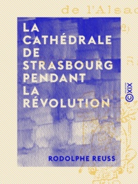 Rodolphe Reuss - La Cathédrale de Strasbourg pendant la Révolution.
