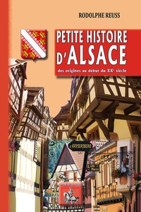 Rodolphe Reuss - Petite histoire d'Alsace - Des origines au début du XXe siècle.