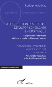 Rodolphe Solbiac - La destruction des statues de Victor Schoelcher en Martinique - L'exigence de réparations et d'une nouvelle politique des savoirs.