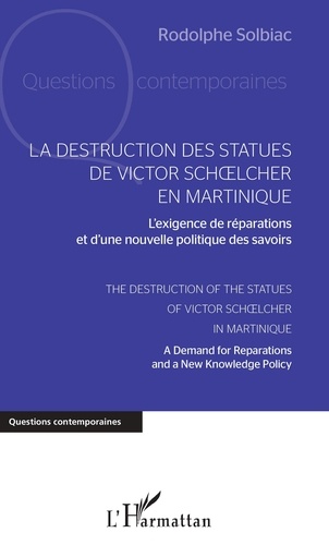 La destruction des statues de Victor Schoelcher en Martinique. L'exigence de réparations et d'une nouvelle politique des savoirs